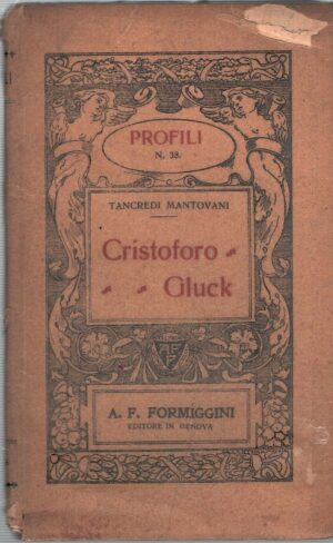 Cristoforo Gluck di Tancredi Mantovani - Profili n. 38 ed. Formiggini (1914)