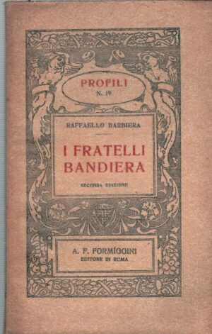 I fratelli Bandiera di Barbiera, Raffaello - Profili n. 19 ed. Formiggini (1923)
