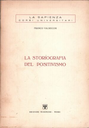 La storiografia del positivismo di Franco Valsecchi ed. Ricerche (1970)