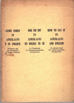 Come dirlo in Afrikaans e in Inglese - Frasario per immigrati di lingua Italiana ed. Dipartimento per l'Immigrazione Pretoria