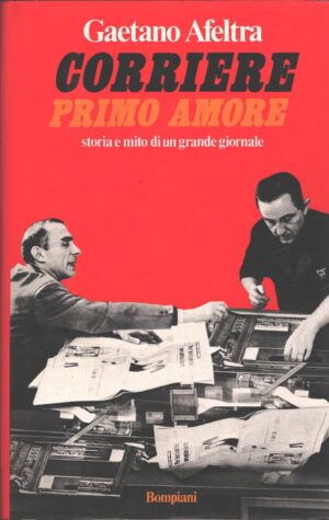 Corriere primo amore di Afeltra, Gaetano. ed. Bompiani