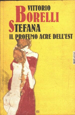 Stefana il profumo acre dell'Est di Borelli, Vittorio ed. Silvy