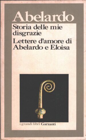 Storia delle mie disgrazie - Lettere d'amore di Abelardo e Eloisa di Abelardo ed. Garzanti (1980)