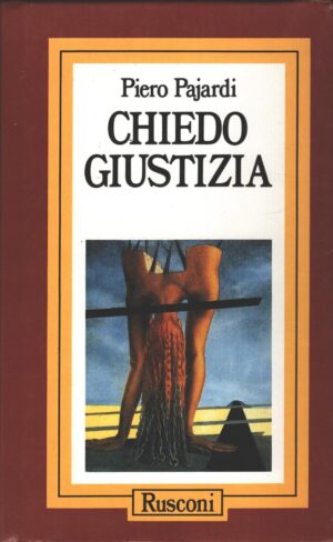 Chiedo giustizia di Pajardi, Piero ed. Rusconi