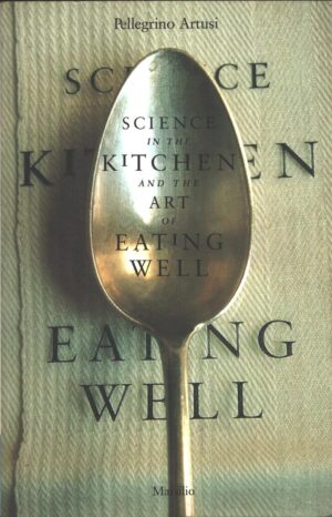 Science in the Kitchen and the Art of Eating Well di Artusi, Pellegrino - In Inglese ed. Marsilio Pub