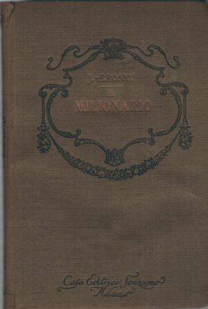 Il milionario di J. H. Rosny ed. Sonzogno