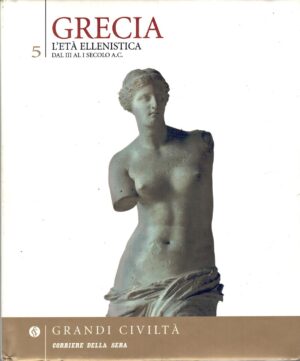 Grecia - L'età ellenistica di AA.VV. - Grandi Civiltà (vol. 5) ed. Corriere della Sera