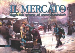 Il Mercato - Viaggio nella memoria del commercio ambulante (vol. 1) ed. APAM