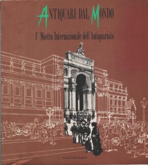 Antiquari dal mondo - 1° Mostra Internazionale dell'Antiquariato di AA. VV. ed. Carte Segrete