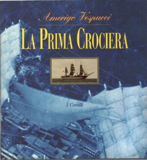 Amerigo Vespucci La prima crociera di  Straulino Agostino e Schiavoni Giancarlo ed. Sistema Impresa