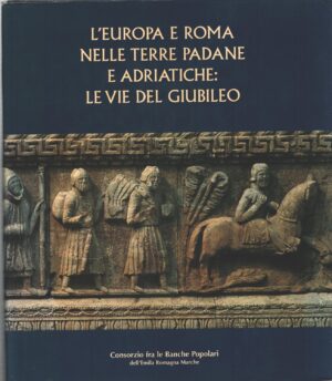 L'Europa e Roma nelle terre padane ed adriatiche a cura di Baricchi, Walter ed. Banca Popolare dell'Emilia Romagna