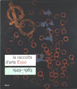La raccolta d'arte Esso 1949-1983 a cura di Cantini e Michelli ed. Electa