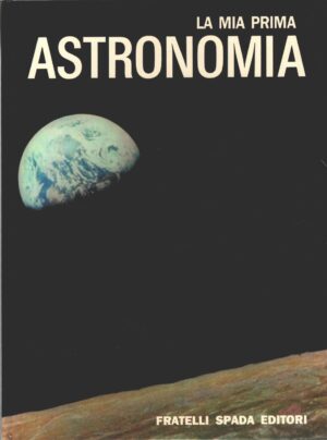 La mia prima Astronomia a cura di Achille Lucarini ed. Fratelli Spada