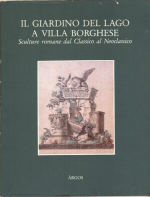 Il giardino del lago a Villa Borghese a cura di Campitelli, Alberta ed. Argos