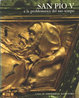 San Pio V e la problematica del suo tempo ed. Cassa di Risparmio di Alessandria