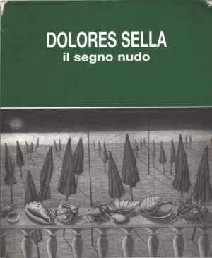 Dolores Sella il segno nudo - Incisioni dal 1954 al 1994 di AA.VV. ed. Comune di Bagnacavallo