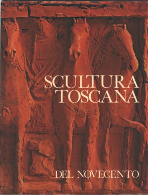 Scultura toscana del Novecento di AA.VV. ed. Nardini