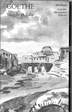 Viaggio in Italia di Goethe, Johann Wolfgang - I Meridiani n. 51 ed. Mondadori