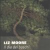 Il dio dei boschi di Moore, Liz ed. NN Editore