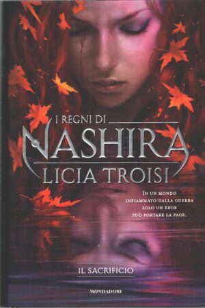 Il sacrificio - I regni di Nashira (vol. 3) di Licia Troisi ed. Mondadori (Prima edizione 2013)