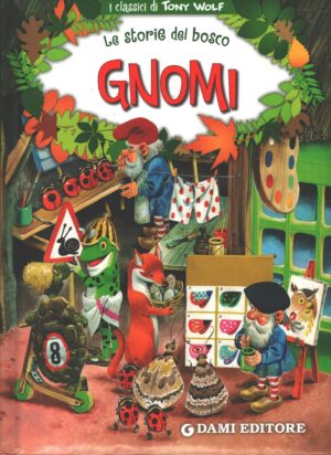 Gnomi - Le storie del bosco di Holeinone, Peter Illustr. Tony Wolf ed. Dami