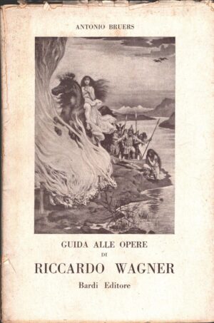 Guida alle opere di Riccardo Wagner di Antonio Bruers ed. Bardi (1949)
