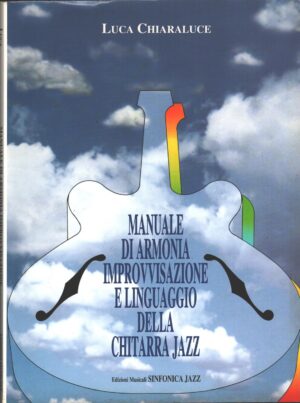 Manuale di armonia improvvisazione linguaggio chitarra jazz di Chiaraluce, Luca ed. Sinfonica Jazz