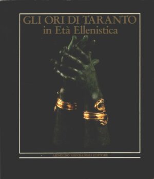 Gli ori di Taranto in età Ellenistica a cura di Ettore M. De Juliis ed. Mondadori