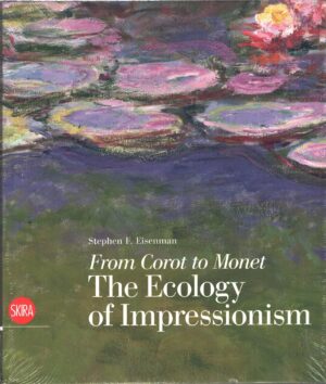 From Corot to Monet The Ecology of Impressionism di Eisenman, Stephen F. - In Inglese ed. Skira