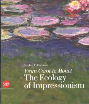 From Corot to Monet The Ecology of Impressionism di Eisenman, Stephen F. - In Inglese ed. Skira