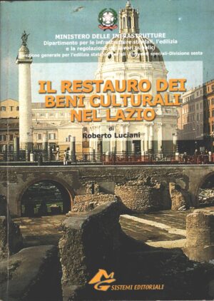 Il restauro dei beni culturali nel Lazio di Ministero delle Infrastrutture ed. MG Sistemi Editoriali