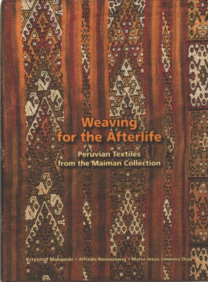 Weaving for the Afterlife Peruvian Textiles di  Makowski, Rosenzweig e Jimenez Diaz - In Inglese ed. Ampal-Merhav