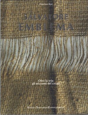 Salvatore Emblema oltre la tela gli orizzonti del creato di Boni, Francesco ed. Telemarket Communication