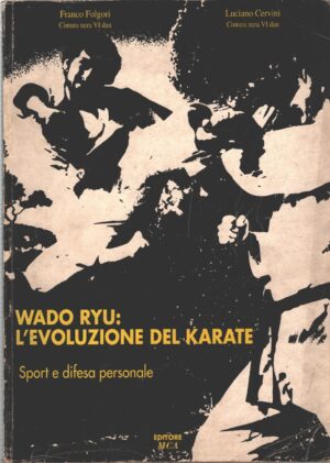 Wado Ryu l'evoluzione del Karate di Folgori e Cervini ed. MCA (1993)