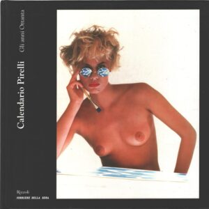 Calendario Pirelli (vol. 3) - Gli anni Ottanta di AA.VV. ed. Corriere della Sera