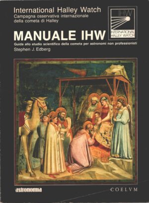 Manuale IHW di Stephen J. Edberg - International Halley Watch guida allo studio della cometa ed. Coelum
