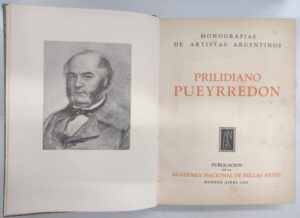 Prilidiano Pueyrredon - Monografias de artistas Argentinos a cura di Jose Leon Pagano - In Spagnolo ed. Academia Nacional de Bellas Artes