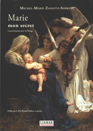 Marie mon secret - Conversation avec la Vierge di Zanotti Sorkine - In Francese ed. Liamar