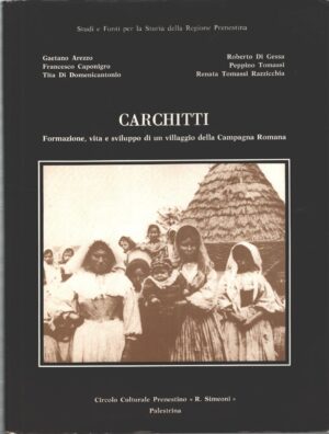 Carchitti formazione vita e sviluppo di un villaggio della Campagna Romana ed. Circolo Culturale Prenestino