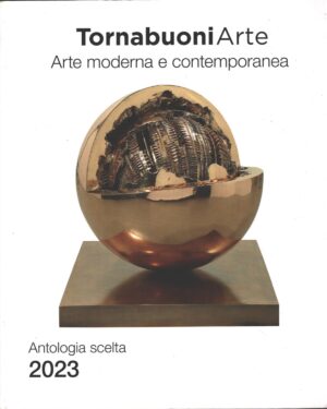 Arte Moderna e Contemporanea - Antologia Scelta 2023 di AA.VV. ed. Tornabuoni Arte
