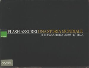 Flash Azzurri una storia Mondiale (4 volumi) Romanzo della coppa più bella ed. Ansa