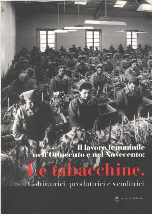 Il lavoro femminile nell'Ottocento e nel Novecento: le tabacchine ed. Gangemi