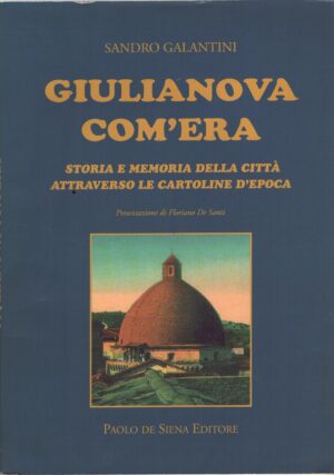Giulianova com'era di Galantini, Sandro ed. Paolo De Siena