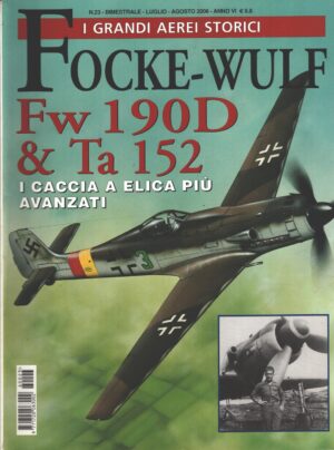 Rivista I Grandi Aerei Storici - n. 23 - Luglio Agosto 2006 - Focke-Wulf Fw 190D e Ta 152 ed. Delta
