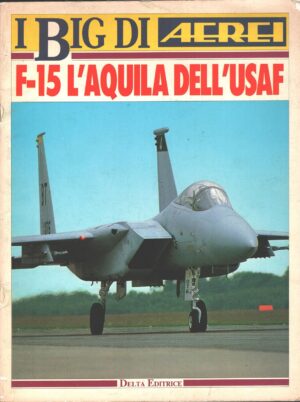Rivista I Big di Aerei - F-15 l'Aquila dell'USAF ed. Delta