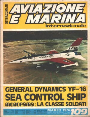Rivista Aviazione e Marina n. 109 - Marzo 1974 - In copertina General Dynamics YF-16 caccia leggero  ed. Interconair