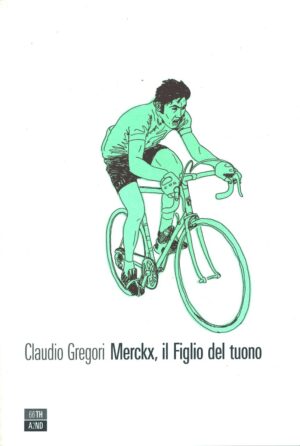 Merckx il figlio del tuono di Gregori, Claudio ed. 66thand2nd