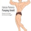 Pumping Arnold di Patriarca, Fabrizio ed. 66thand2nd