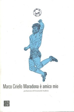 Maradona è amico mio di Ciriello, Marco ed. 66thand2nd