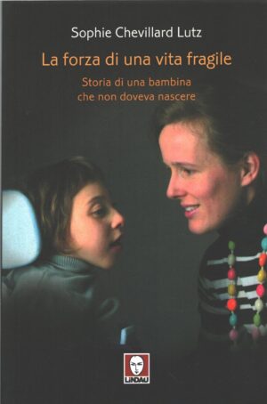 La forza di una vita fragile di Chevillard Lutz, Sophie ed. Lindau